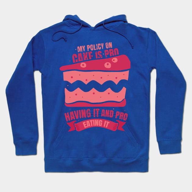 my policy on cake is pro having it and pro eating it cake lover baker design Hoodie by FoxyDesigns95